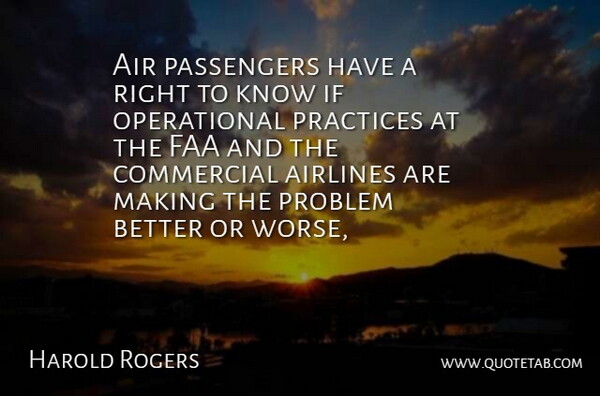 Harold Rogers Quote About Air, Airlines, Commercial, Passengers, Practices: Air Passengers Have A Right...