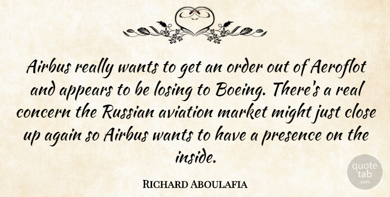 Richard Aboulafia Quote About Again, Appears, Aviation, Close, Concern: Airbus Really Wants To Get...
