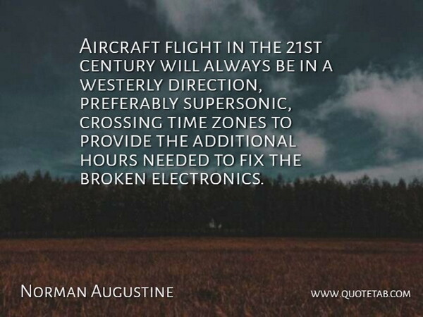 Norman Augustine Quote About Additional, Aircraft, Broken, Century, Crossing: Aircraft Flight In The 21st...