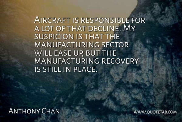 Anthony Chan Quote About Aircraft, Ease, Recovery, Sector, Suspicion: Aircraft Is Responsible For A...