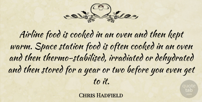 Chris Hadfield Quote About Airline, Cooked, Food, Kept, Oven: Airline Food Is Cooked In...