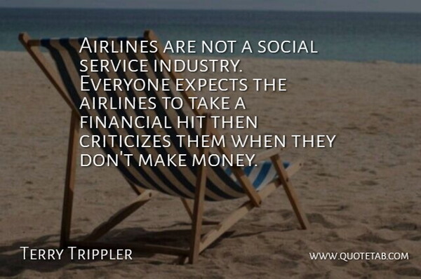 Terry Trippler Quote About Airlines, Criticizes, Expects, Financial, Hit: Airlines Are Not A Social...