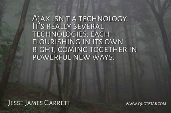 Jesse James Garrett Quote About Powerful, Technology, Ajax: Ajax Isnt A Technology Its...