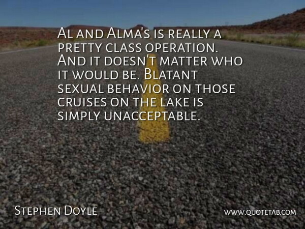 Stephen Doyle Quote About Al, Behavior, Blatant, Class, Cruises: Al And Almas Is Really...