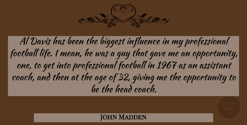 John Madden Quote About Age, Al, Assistant, Biggest, Davis: Al Davis Has Been The...