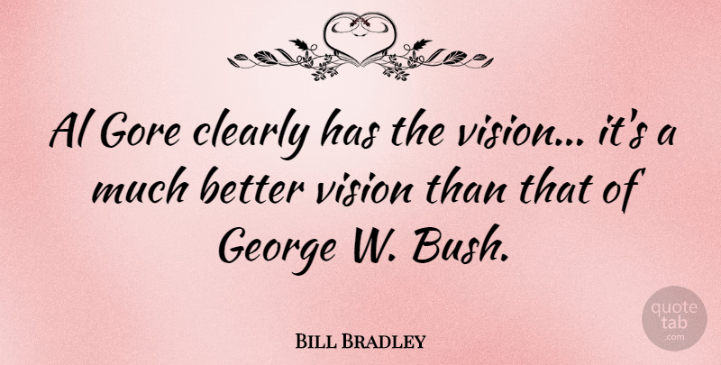Bill Bradley Quote About Vision, Als, Gore: Al Gore Clearly Has The...