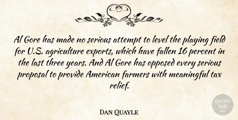 Dan Quayle Quote About Al, Attempt, Fallen, Farmers, Field: Al Gore Has Made No...