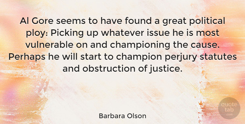 Barbara Olson Quote About Issues, Justice, Political: Al Gore Seems To Have...