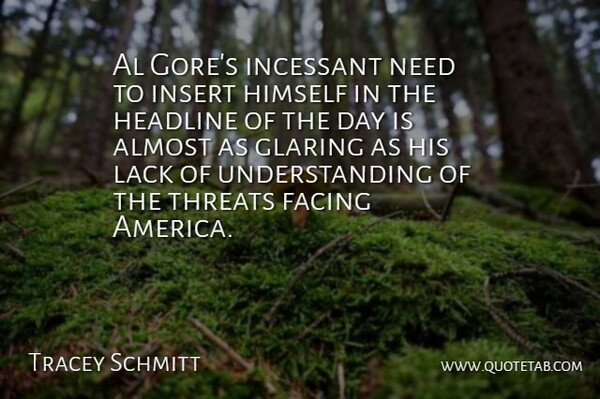 Tracey Schmitt Quote About Al, Almost, Facing, Glaring, Headline: Al Gores Incessant Need To...