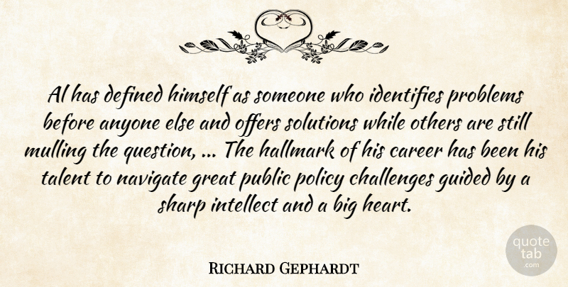 Richard Gephardt Quote About Al, Anyone, Career, Challenges, Defined: Al Has Defined Himself As...