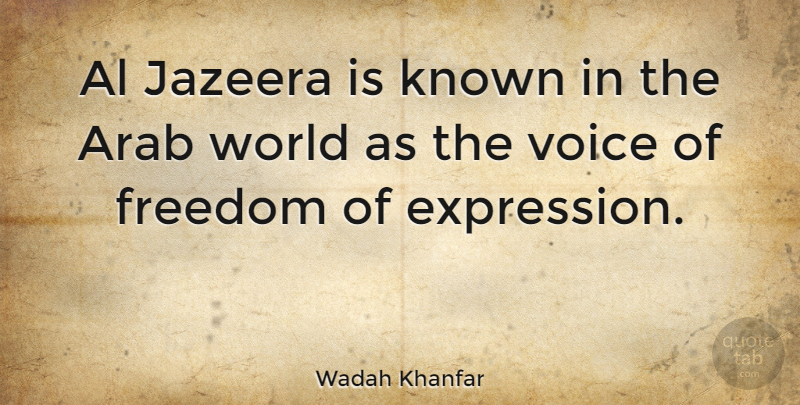 Wadah Khanfar Quote About Voice, Expression, World: Al Jazeera Is Known In...