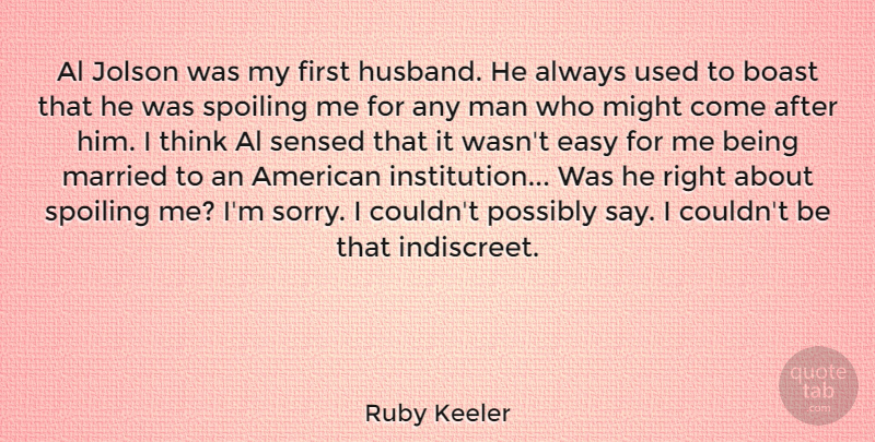 Ruby Keeler Quote About Al, Boast, Man, Married, Might: Al Jolson Was My First...