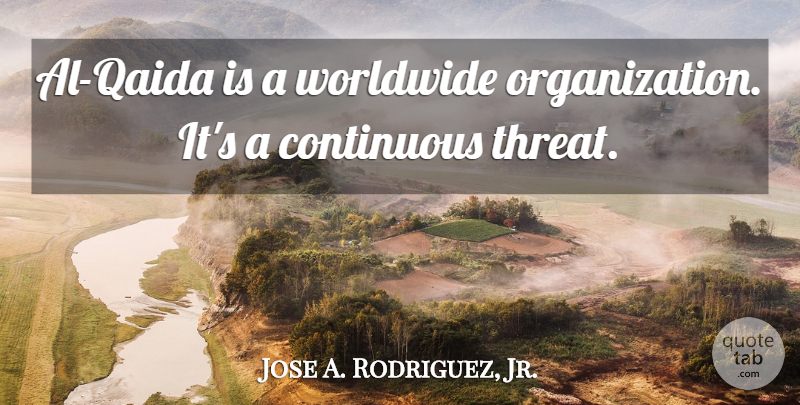Jose A. Rodriguez, Jr. Quote About Worldwide: Al Qaida Is A Worldwide...