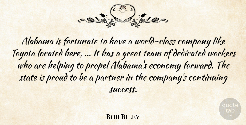 Bob Riley Quote About Alabama, Class, Company, Continuing, Dedicated: Alabama Is Fortunate To Have...
