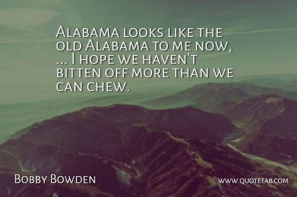 Bobby Bowden Quote About Alabama, Bitten, Hope, Looks: Alabama Looks Like The Old...