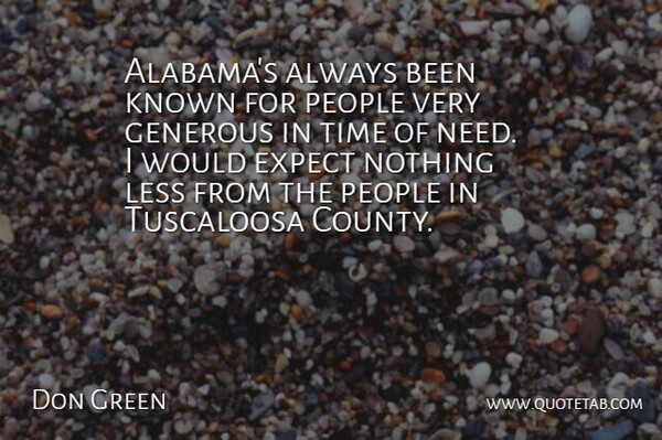 Don Green Quote About Expect, Generous, Known, Less, People: Alabamas Always Been Known For...