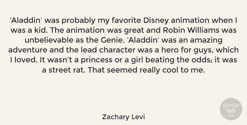 Zachary Levi Quote About Adventure, Amazing, Animation, Beating, Character: Aladdin Was Probably My Favorite...