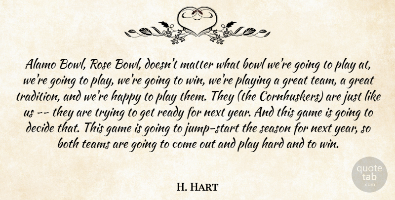 H. Hart Quote About Both, Bowl, Decide, Game, Great: Alamo Bowl Rose Bowl Doesnt...