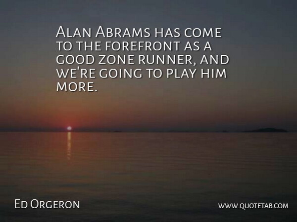 Ed Orgeron Quote About Alan, Forefront, Good, Zone: Alan Abrams Has Come To...