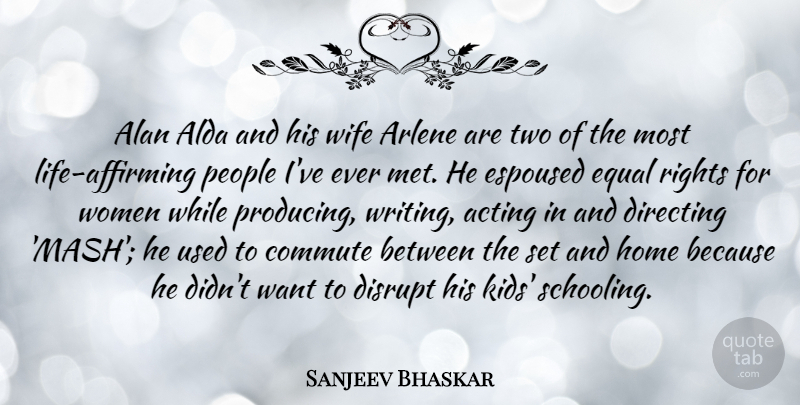 Sanjeev Bhaskar Quote About Writing, Kids, Home: Alan Alda And His Wife...