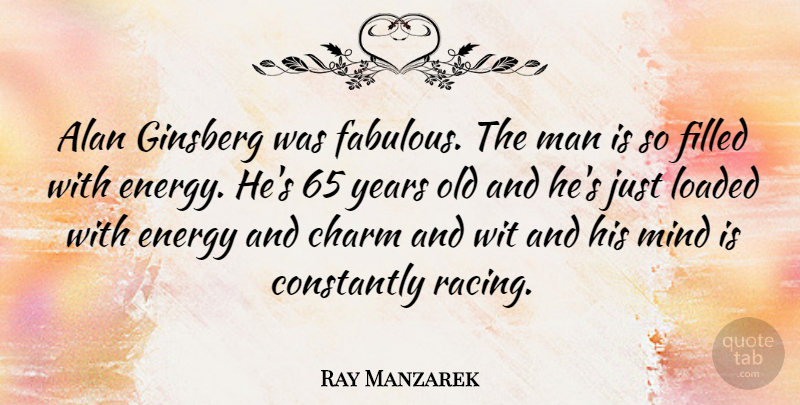Ray Manzarek Quote About Men, Years, Racing: Alan Ginsberg Was Fabulous The...