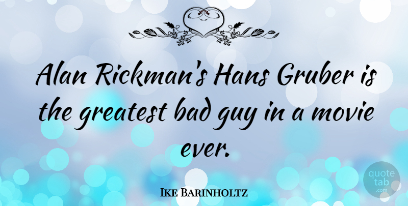 Ike Barinholtz Quote About Bad: Alan Rickmans Hans Gruber Is...