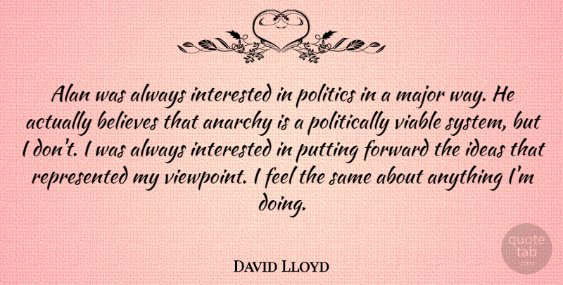 David Lloyd Quote About Believe, Ideas, Way: Alan Was Always Interested In...