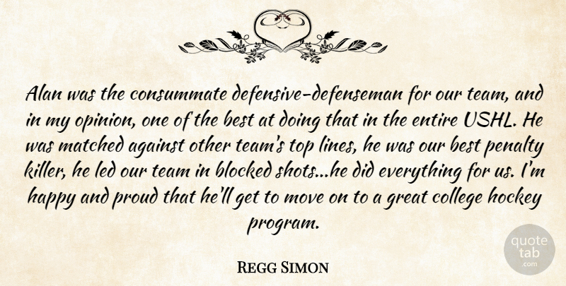 Regg Simon Quote About Against, Alan, Best, Blocked, College: Alan Was The Consummate Defensive...