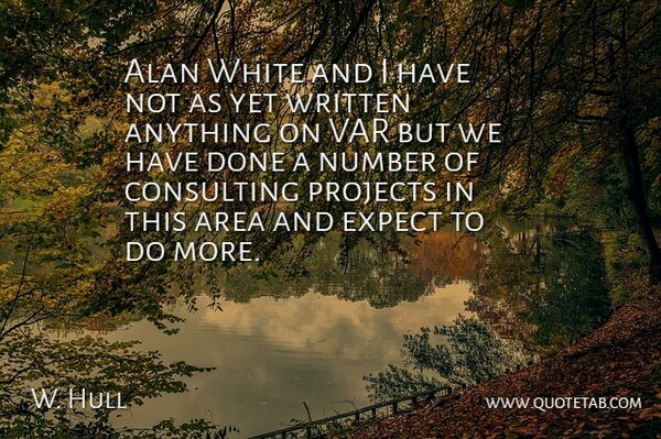 W. Hull Quote About Alan, Area, Consulting, Expect, Number: Alan White And I Have...