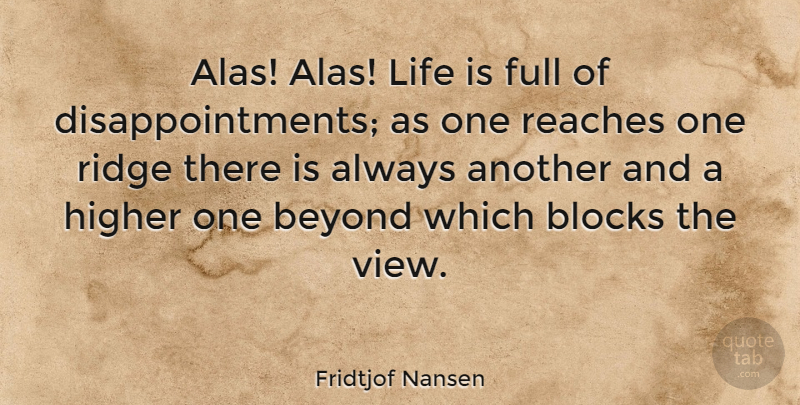 Fridtjof Nansen Quote About Disappointment, Block, Views: Alas Alas Life Is Full...