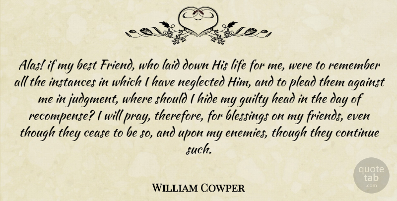 William Cowper Quote About Forgiveness, Blessing, Enemy: Alas If My Best Friend...