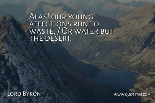 Lord Byron Quote About Affections, Run, Water: Alas Our Young Affections Run...