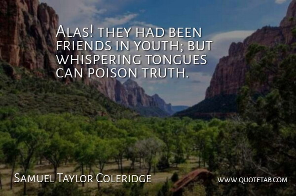 Samuel Taylor Coleridge Quote About Life, Brain, Poison: Alas They Had Been Friends...