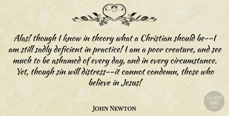 John Newton Quote About Ashamed, Believe, Cannot, Christian, Deficient: Alas Though I Know In...