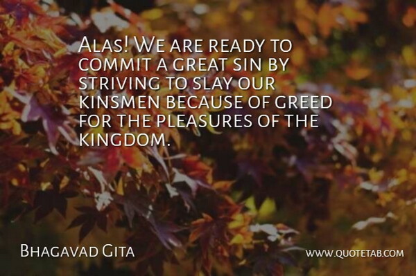 Bhagavad Gita Quote About Commit, Great, Greed, Pleasures, Ready: Alas We Are Ready To...