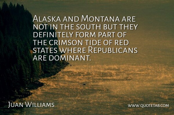 Juan Williams Quote About Alaska, Montana, Red: Alaska And Montana Are Not...