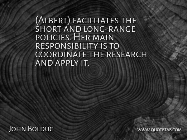 John Bolduc Quote About Apply, Coordinate, Main, Research, Responsibility: Albert Facilitates The Short And...