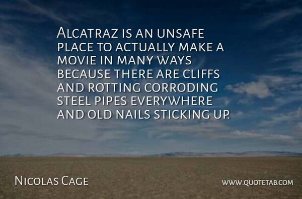 Nicolas Cage Quote About Cliffs, Everywhere, Nails, Pipes, Steel: Alcatraz Is An Unsafe Place...