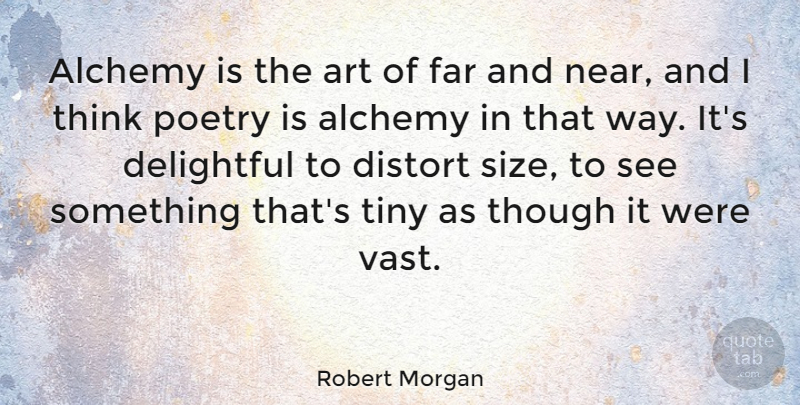 Robert Morgan Quote About Art, Thinking, Way: Alchemy Is The Art Of...