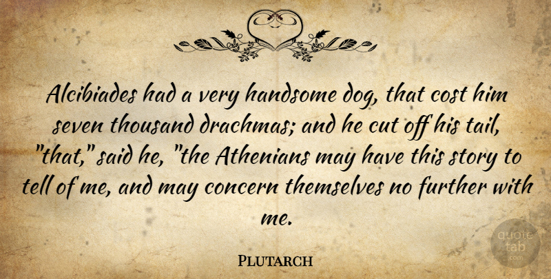 Plutarch Quote About Dog, Cutting, Tails: Alcibiades Had A Very Handsome...