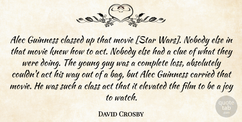 David Crosby Quote About Stars, War, Loss: Alec Guinness Classed Up That...