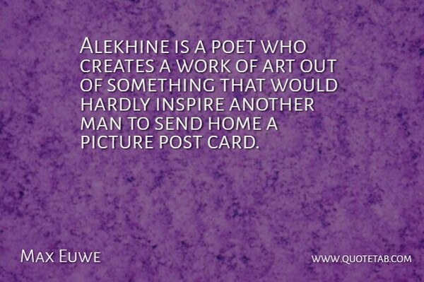 Max Euwe Quote About Art, Home, Men: Alekhine Is A Poet Who...