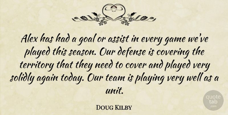 Doug Kilby Quote About Again, Alex, Assist, Cover, Covering: Alex Has Had A Goal...