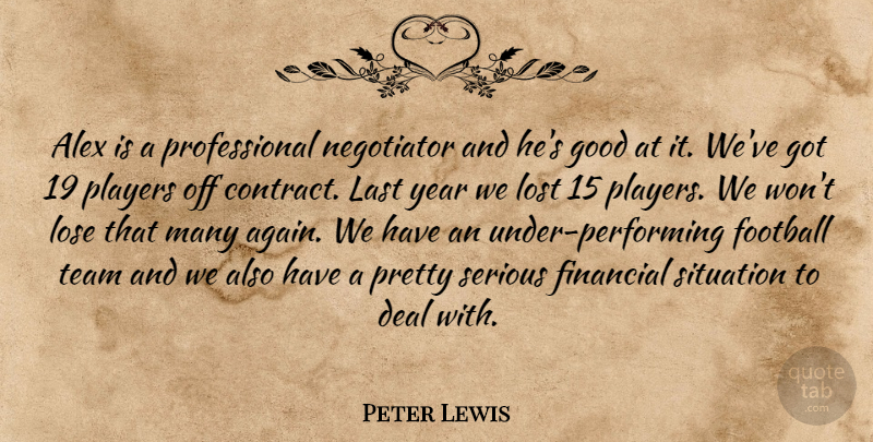Peter Lewis Quote About Alex, Deal, Financial, Football, Good: Alex Is A Professional Negotiator...