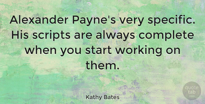 Kathy Bates Quote About Scripts: Alexander Paynes Very Specific His...