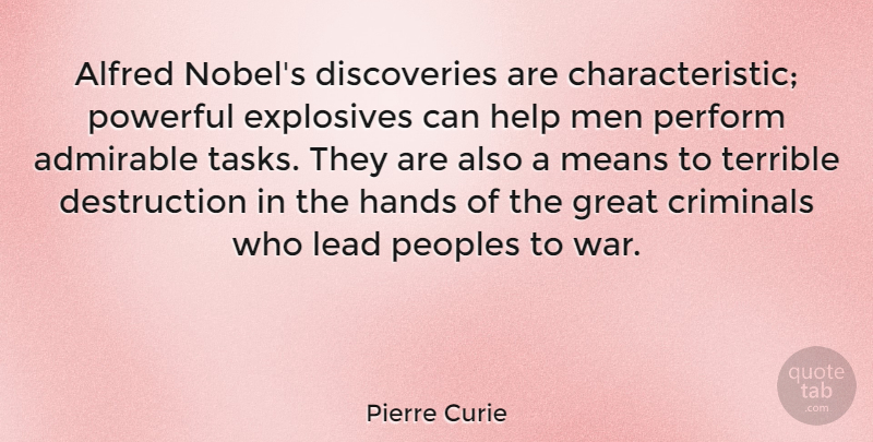Pierre Curie Quote About Powerful, War, Mean: Alfred Nobels Discoveries Are Characteristic...