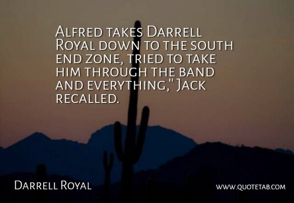 Darrell Royal Quote About Band, Jack, Royal, South, Takes: Alfred Takes Darrell Royal Down...