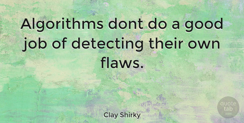 Clay Shirky Quote About Jobs, Algorithms, Flaws: Algorithms Dont Do A Good...