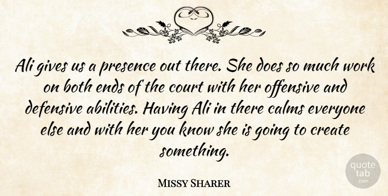 Missy Sharer Quote About Ali, Both, Calms, Court, Create: Ali Gives Us A Presence...