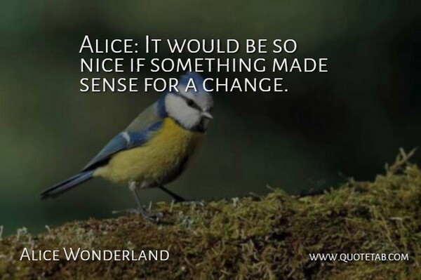 Alice Wonderland Quote About Nice: Alice It Would Be So...